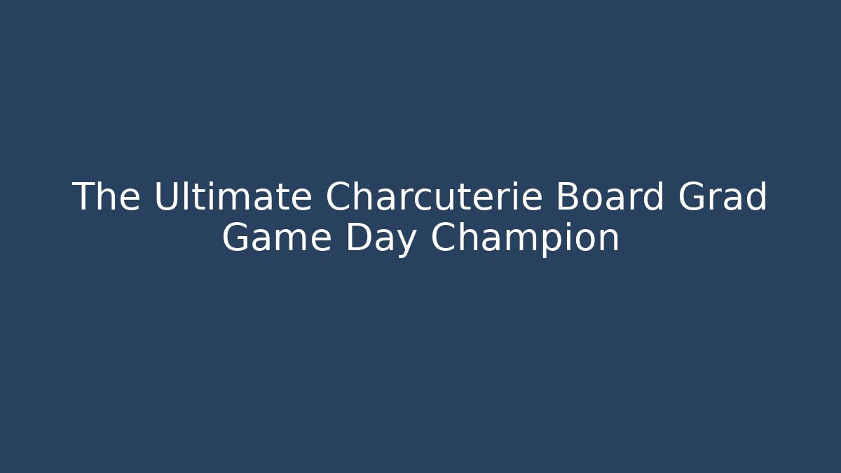 The Ultimate Charcuterie Board Grad Game Day Champion - Vintage E-Juice