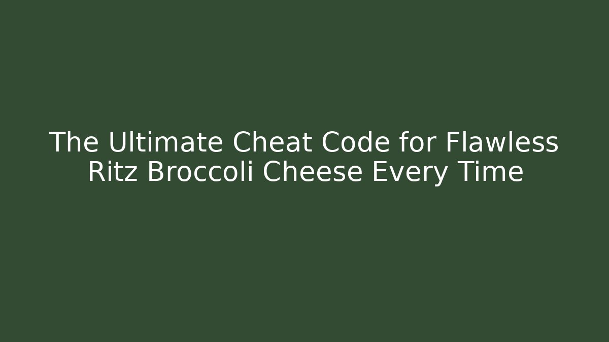 The Ultimate Cheat Code for Flawless Ritz Broccoli Cheese Every Time