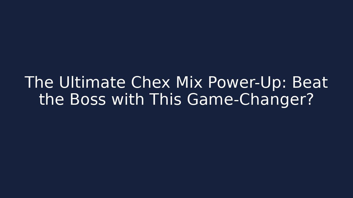 The Ultimate Chex Mix Power-Up: Beat the Boss with This Game-Changer?