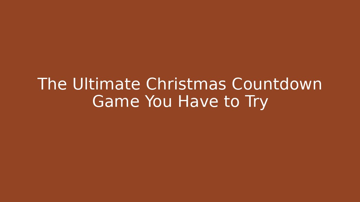 The Ultimate Christmas Countdown Game You Have to Try