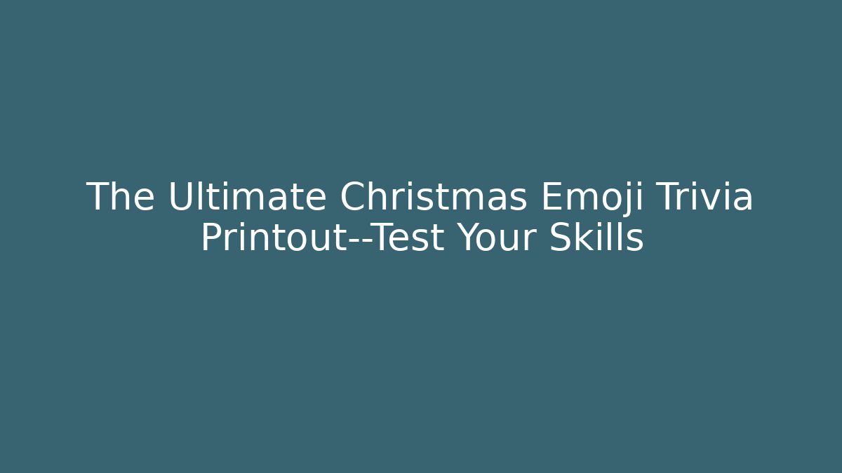 The Ultimate Christmas Emoji Trivia Printout—Test Your Skills