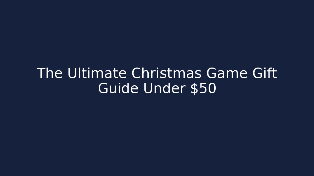 The Ultimate Christmas Game Gift Guide Under $50 - Vintage E-Juice