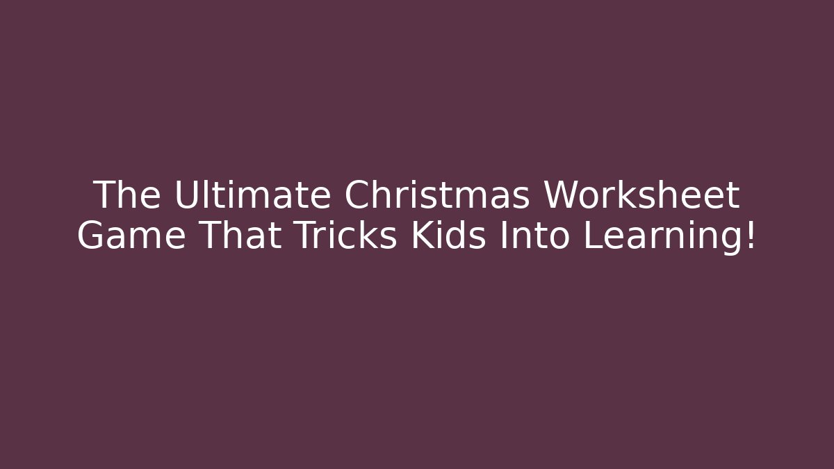 The Ultimate Christmas Worksheet Game That Tricks Kids Into Learning! - Vintage E-Juice