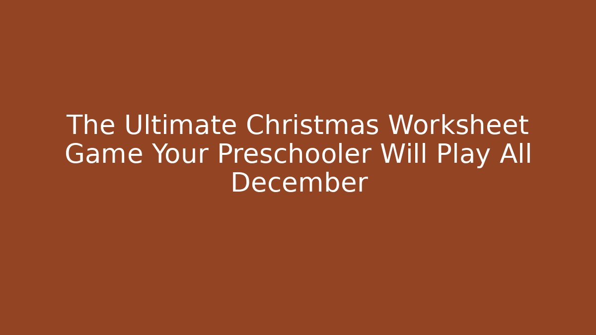 The Ultimate Christmas Worksheet Game Your Preschooler Will Play All December