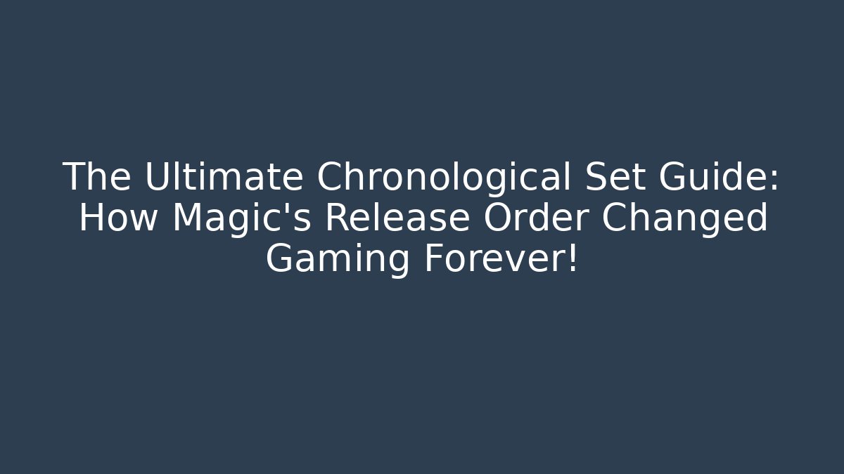 The Ultimate Chronological Set Guide: How Magic's Release Order Changed Gaming Forever! - Vintage E-Juice