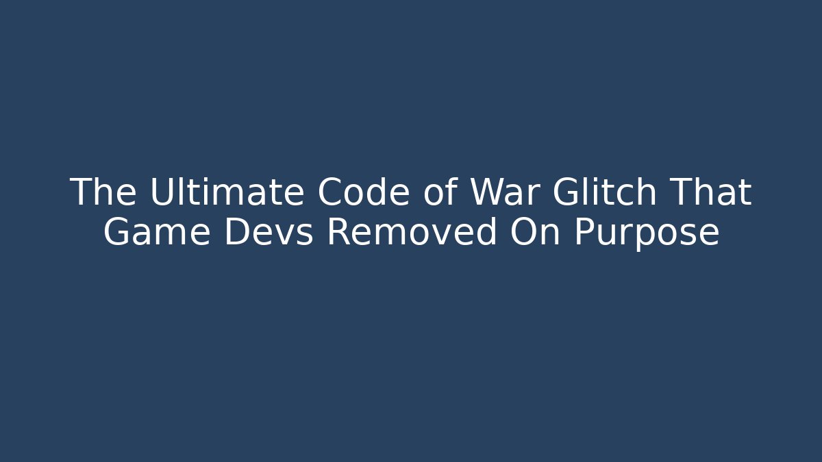 The Ultimate Code of War Glitch That Game Devs Removed On Purpose