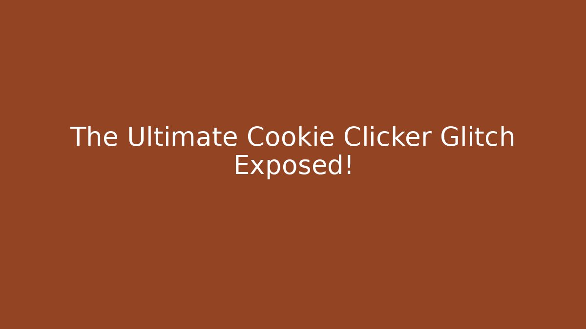 The Ultimate Cookie Clicker Glitch Exposed! - Vintage E-Juice