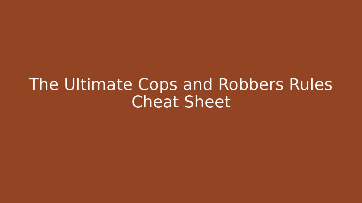 The Ultimate Cops and Robbers Rules Cheat Sheet - Vintage E-Juice