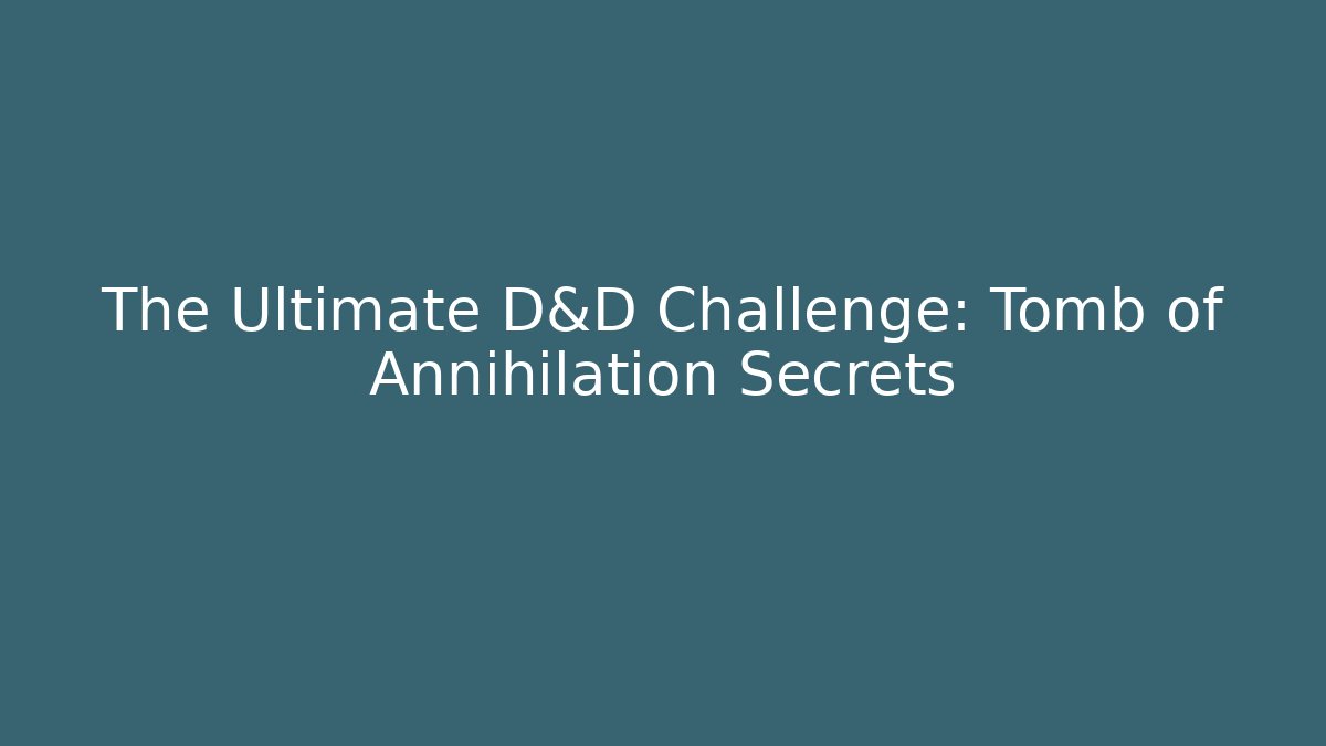 The Ultimate D&D Challenge: Tomb of Annihilation Secrets