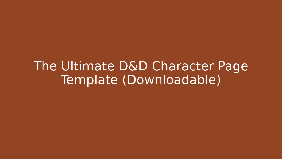 The Ultimate D&D Character Page Template (Downloadable)