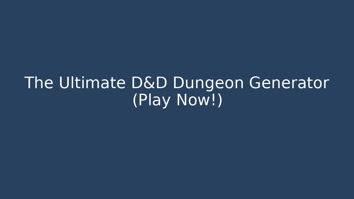 The Ultimate D&D Dungeon Generator (Play Now!)