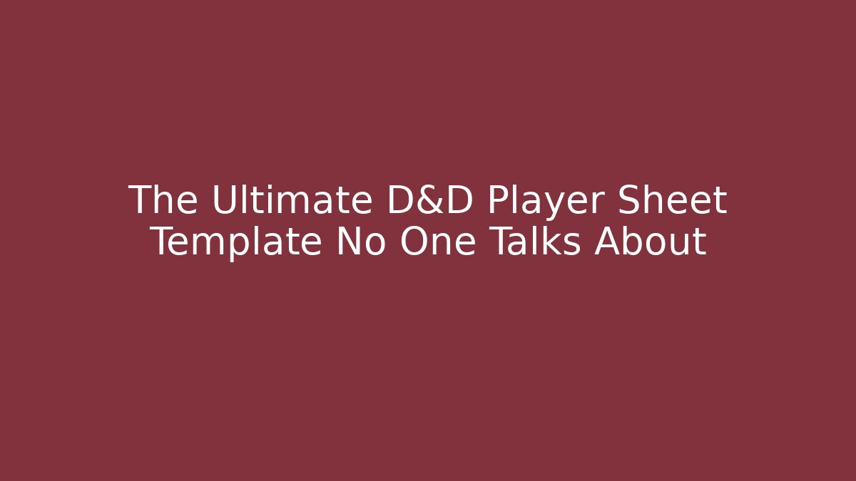 The Ultimate D&D Player Sheet Template No One Talks About