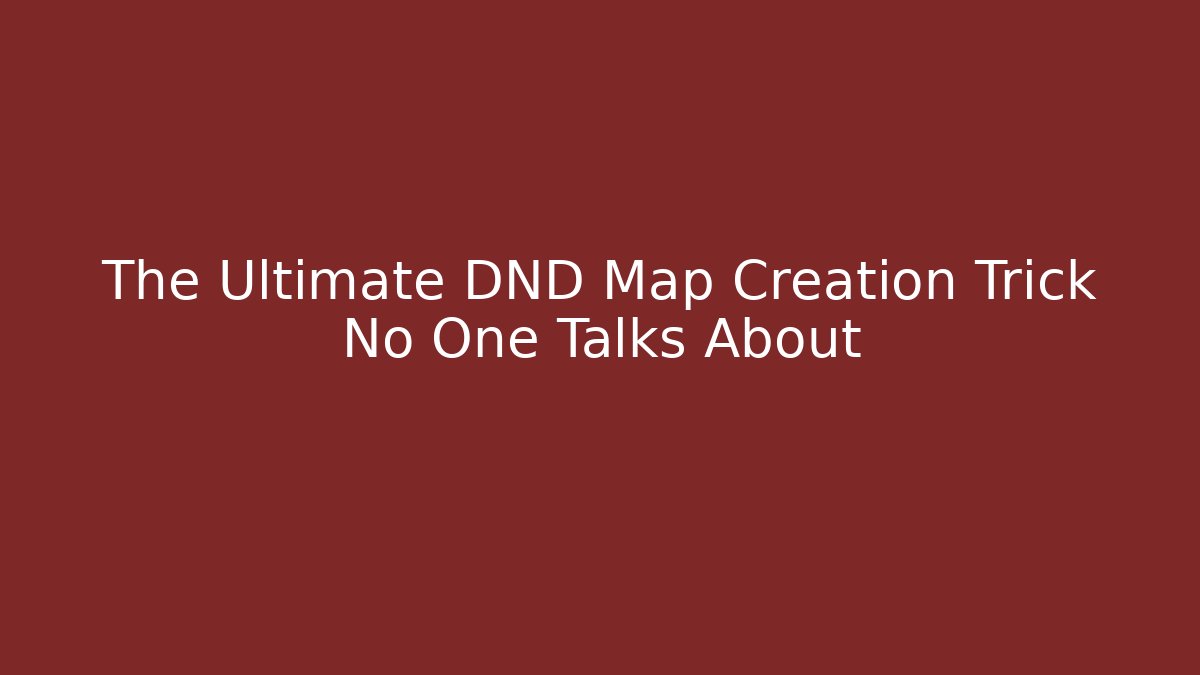 The Ultimate DND Map Creation Trick No One Talks About