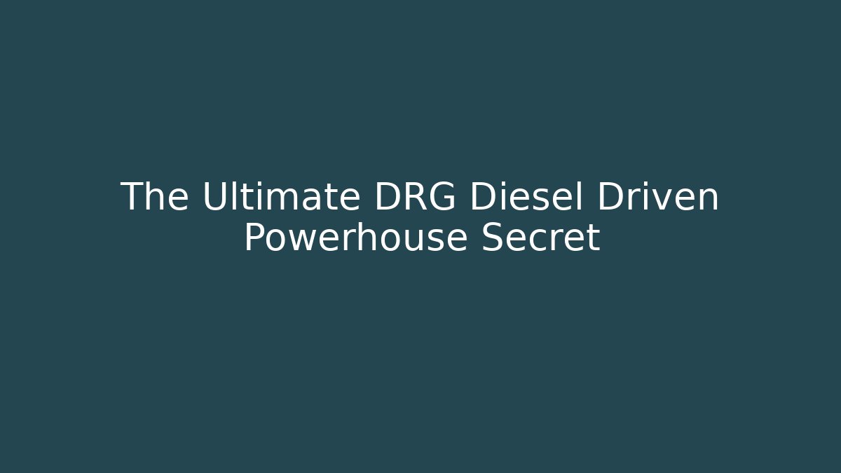 The Ultimate DRG Diesel Driven Powerhouse Secret