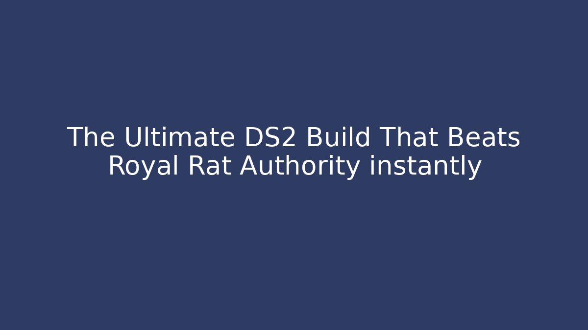 The Ultimate DS2 Build That Beats Royal Rat Authority instantly