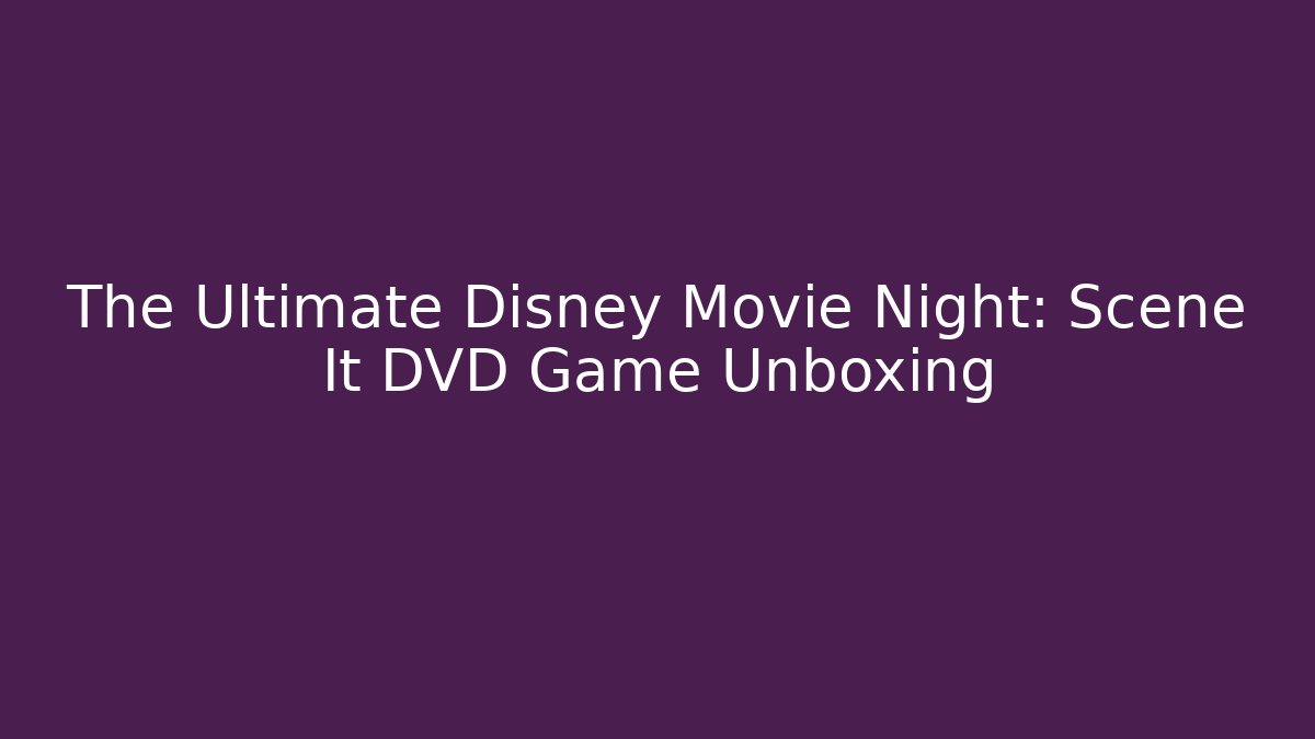 The Ultimate Disney Movie Night: Scene It DVD Game Unboxing