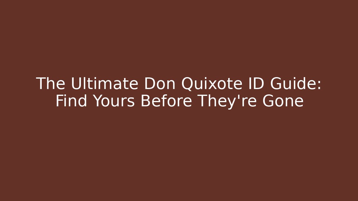The Ultimate Don Quixote ID Guide: Find Yours Before They're Gone