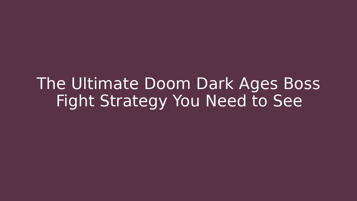 The Ultimate Doom Dark Ages Boss Fight Strategy You Need to See