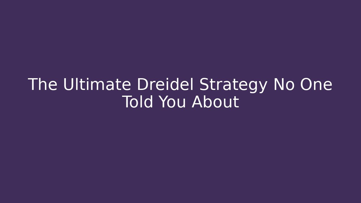 The Ultimate Dreidel Strategy No One Told You About