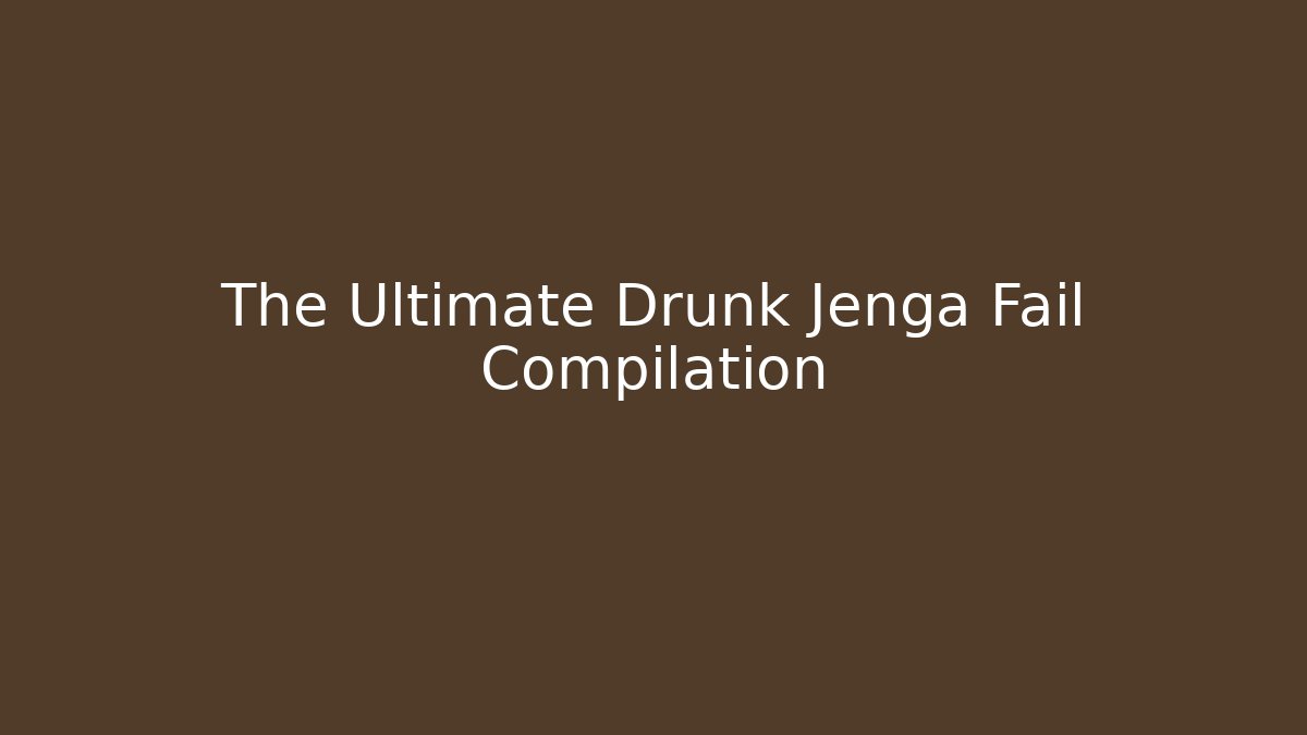 The Ultimate Drunk Jenga Fail Compilation - Vintage E-Juice