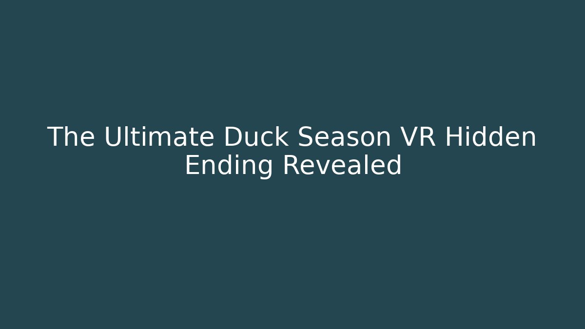 The Ultimate Duck Season VR Hidden Ending Revealed