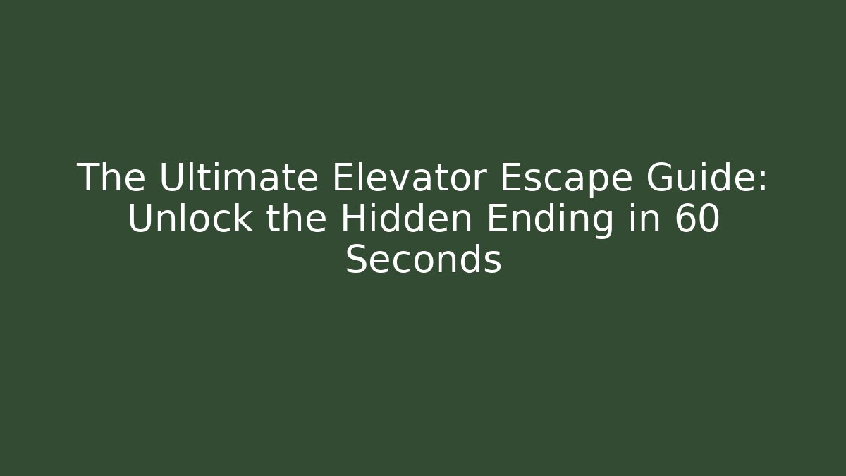 The Ultimate Elevator Escape Guide: Unlock the Hidden Ending in 60 Seconds