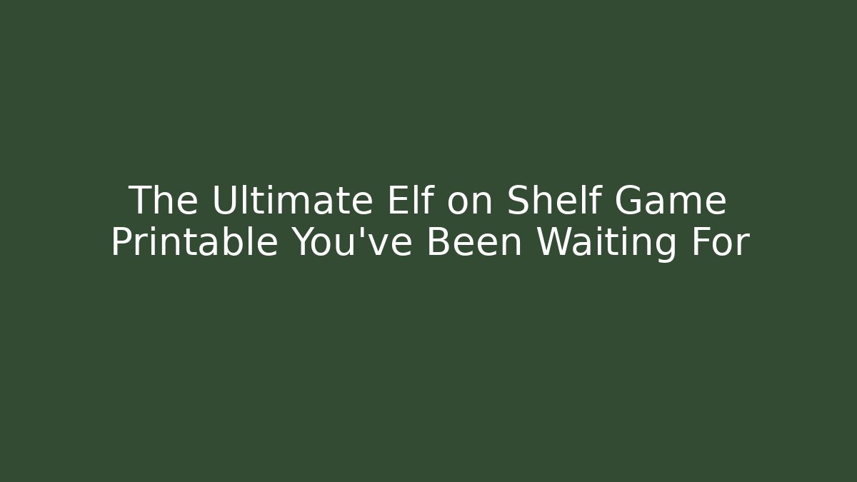 The Ultimate Elf on Shelf Game Printable You've Been Waiting For
