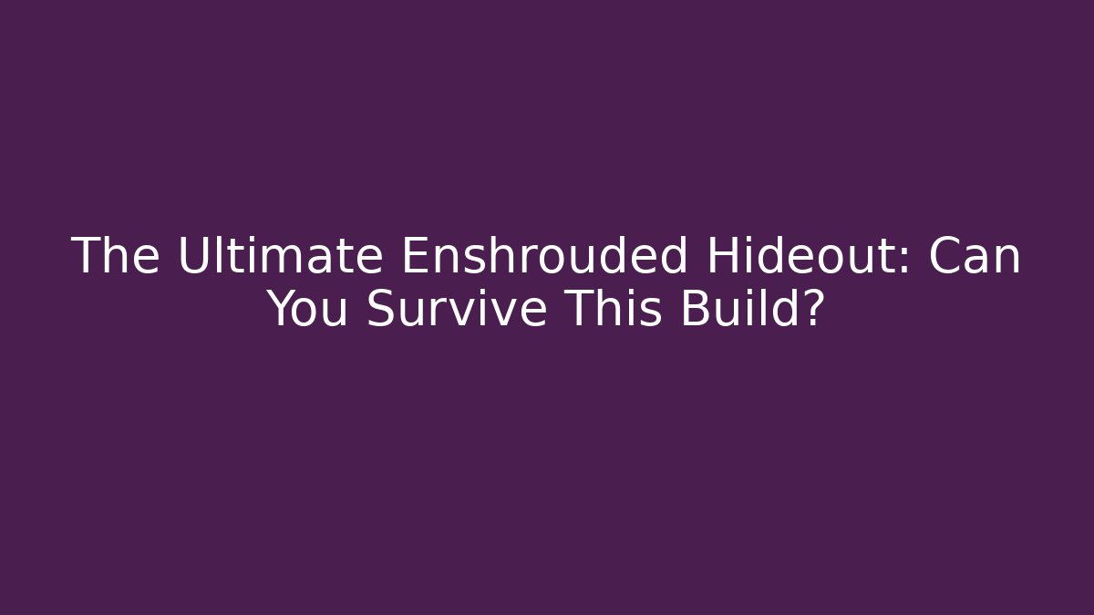 The Ultimate Enshrouded Hideout: Can You Survive This Build?