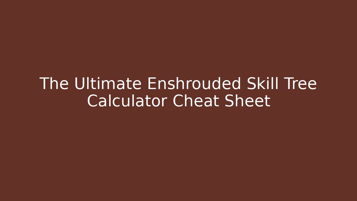The Ultimate Enshrouded Skill Tree Calculator Cheat Sheet