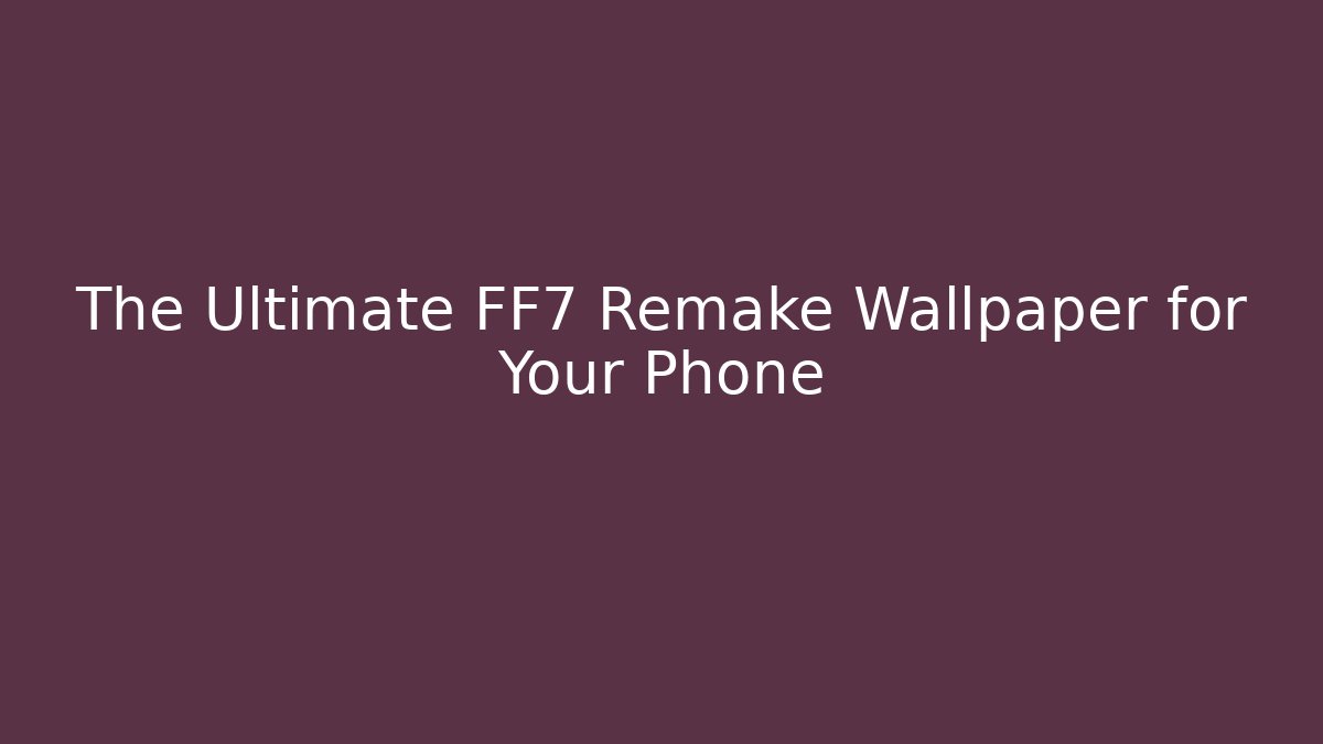 The Ultimate FF7 Remake Wallpaper for Your Phone - Vintage E-Juice