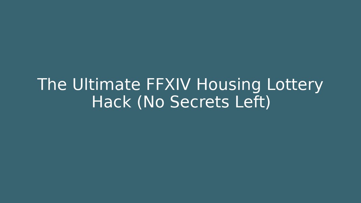The Ultimate FFXIV Housing Lottery Hack (No Secrets Left) - Vintage E-Juice