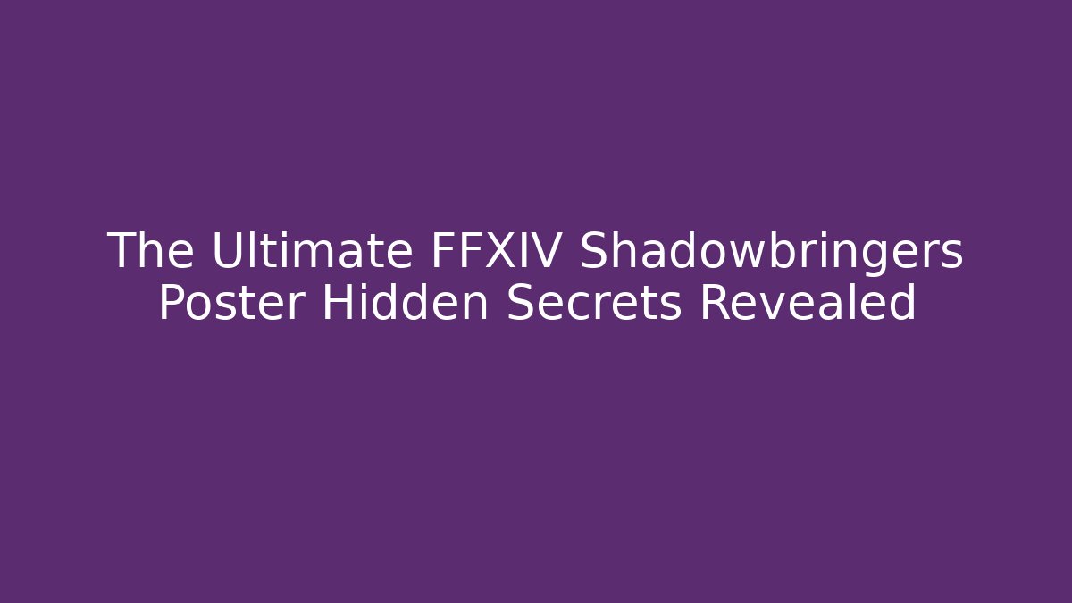 The Ultimate FFXIV Shadowbringers Poster Hidden Secrets Revealed