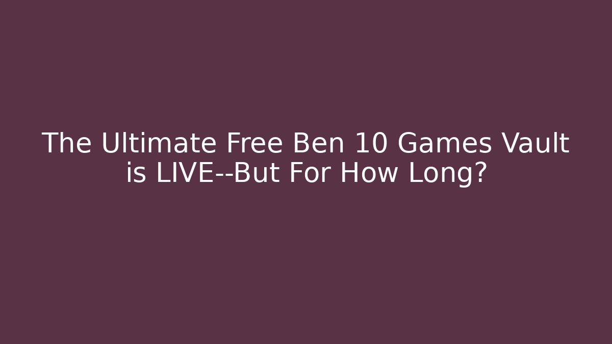 The Ultimate Free Ben 10 Games Vault is LIVE—But For How Long?