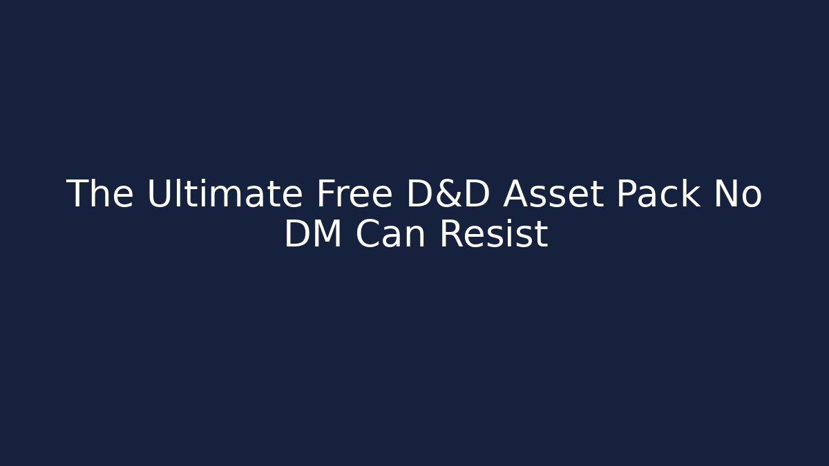 The Ultimate Free D&D Asset Pack No DM Can Resist
