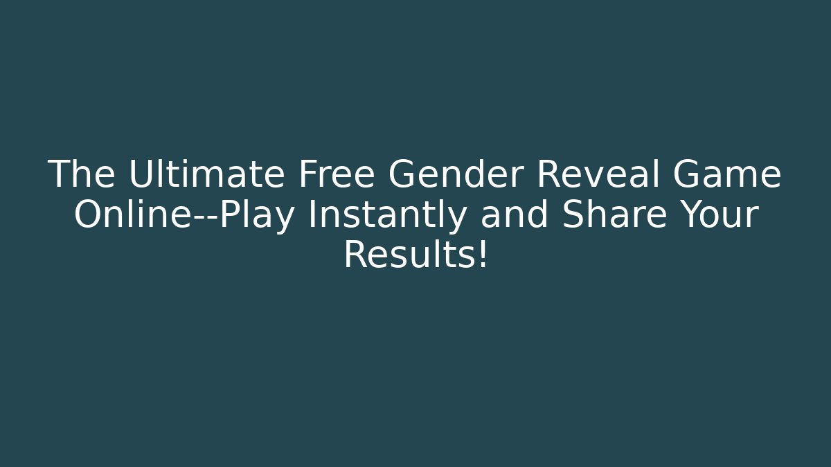 The Ultimate Free Gender Reveal Game Online—Play Instantly and Share Your Results!