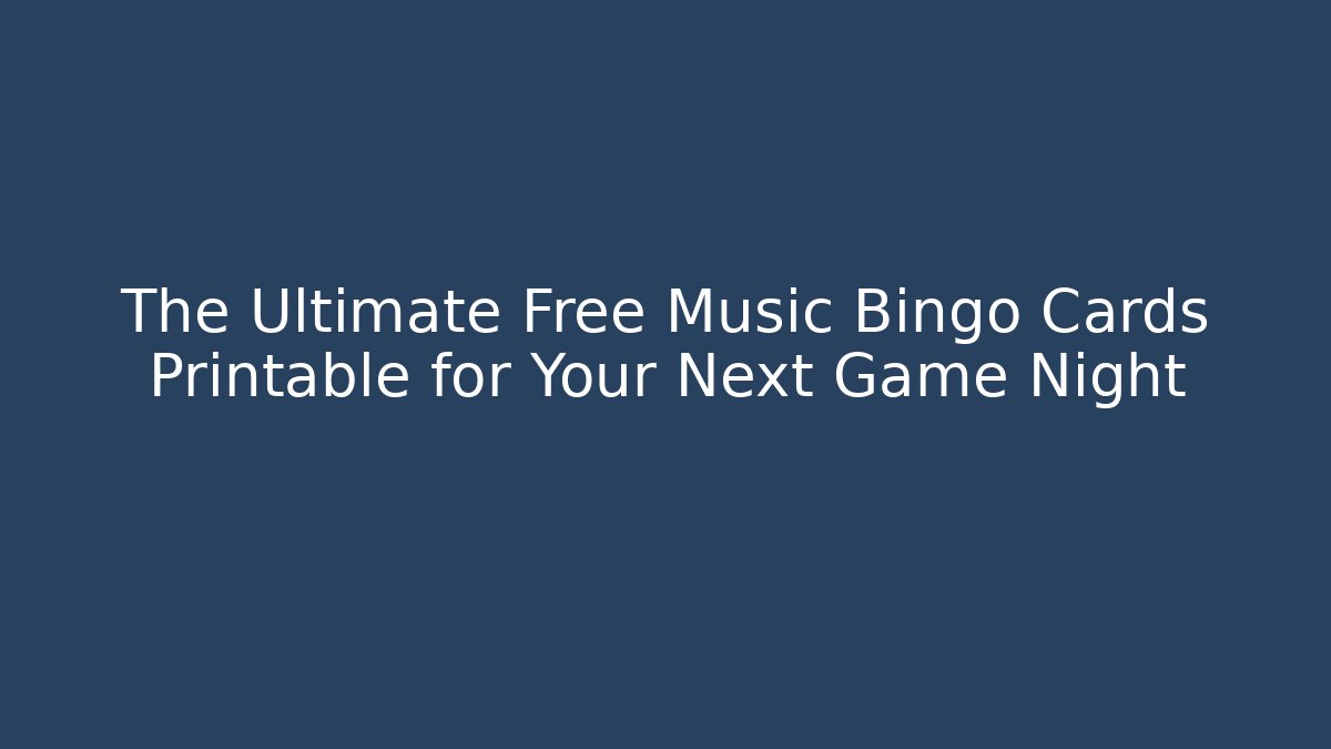The Ultimate Free Music Bingo Cards Printable for Your Next Game Night