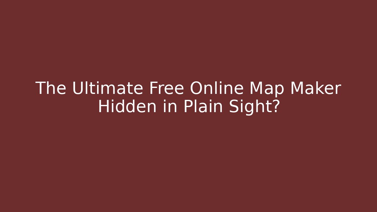 The Ultimate Free Online Map Maker Hidden in Plain Sight?