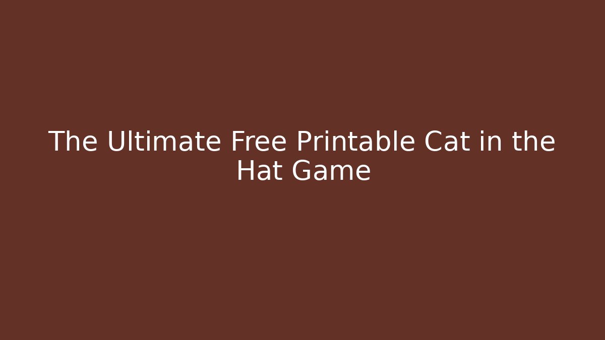 The Ultimate Free Printable Cat in the Hat Game - Vintage E-Juice