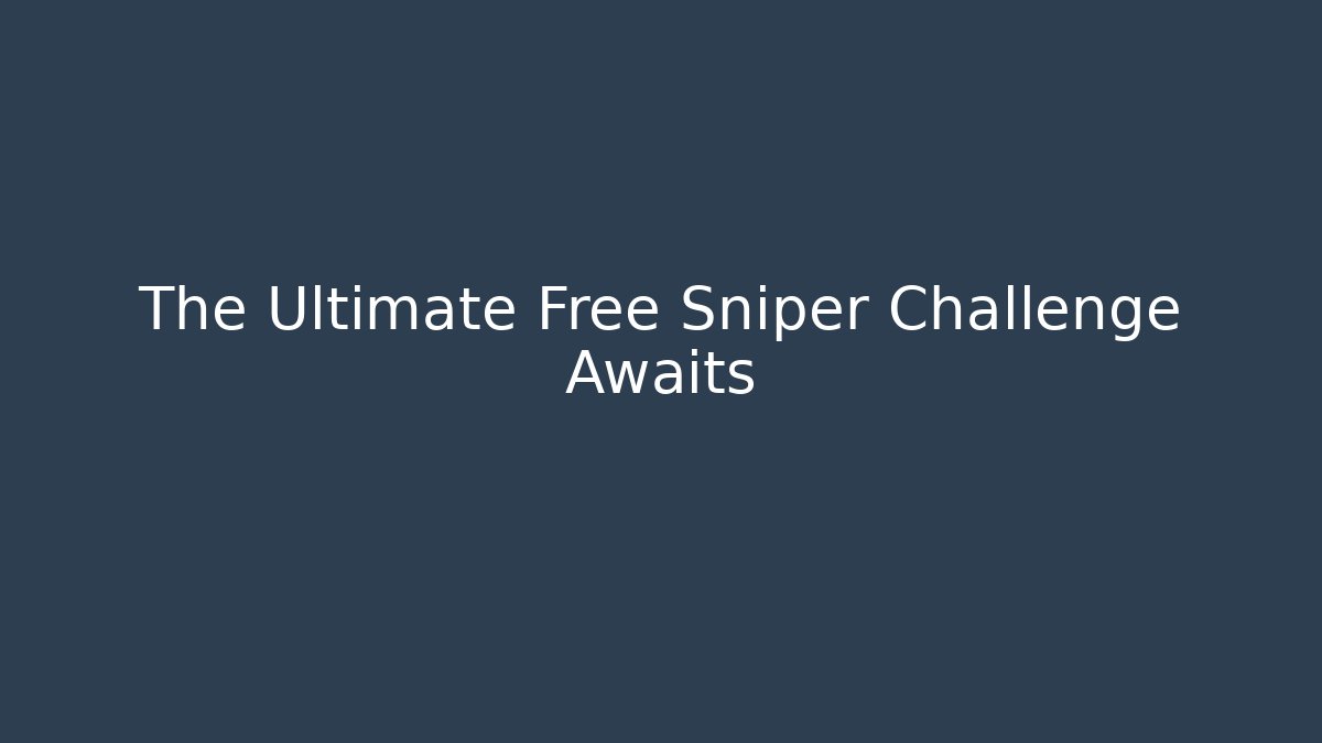 The Ultimate Free Sniper Challenge Awaits