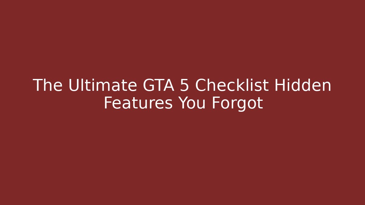 The Ultimate GTA 5 Checklist Hidden Features You Forgot - Vintage E-Juice