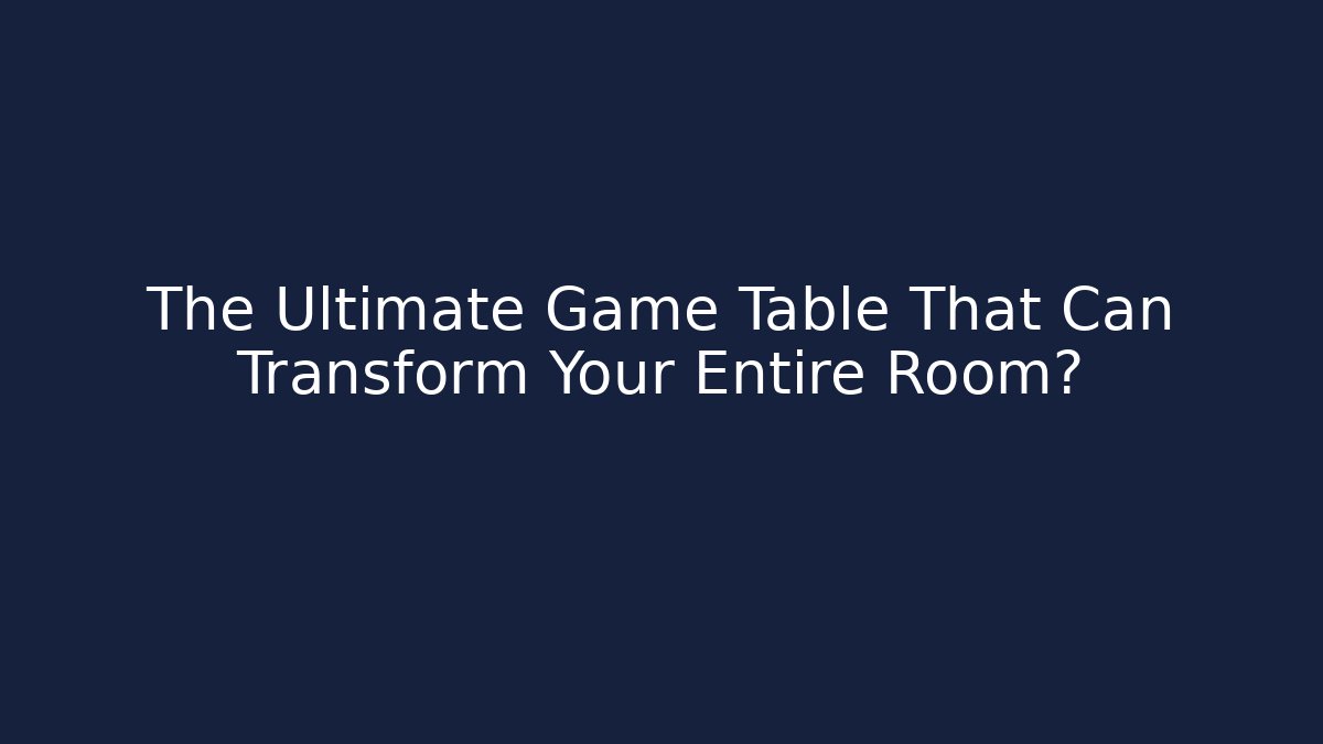 The Ultimate Game Table That Can Transform Your Entire Room?