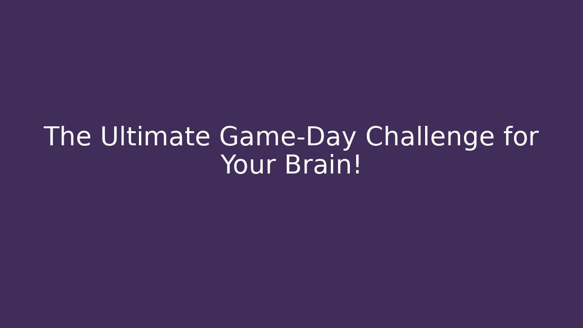 The Ultimate Game-Day Challenge for Your Brain!