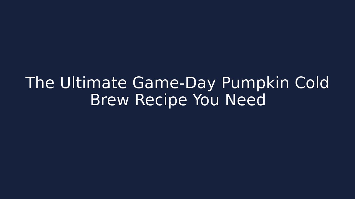 The Ultimate Game-Day Pumpkin Cold Brew Recipe You Need - Vintage E-Juice