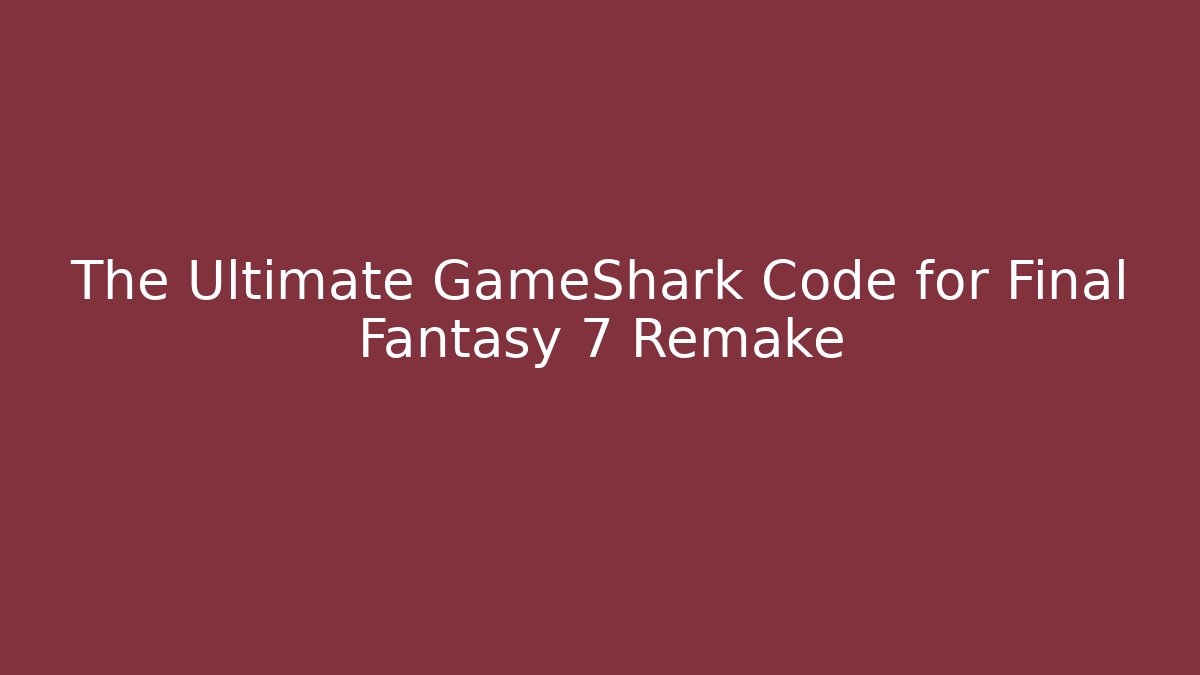 The Ultimate GameShark Code for Final Fantasy 7 Remake