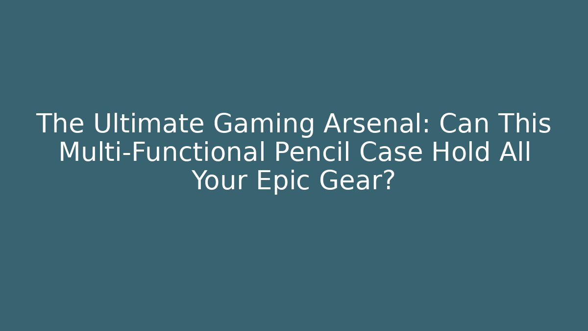 The Ultimate Gaming Arsenal: Can This Multi-Functional Pencil Case Hold All Your Epic Gear?