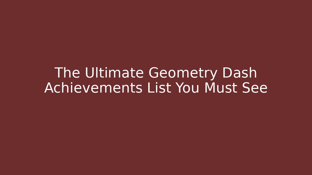 The Ultimate Geometry Dash Achievements List You Must See