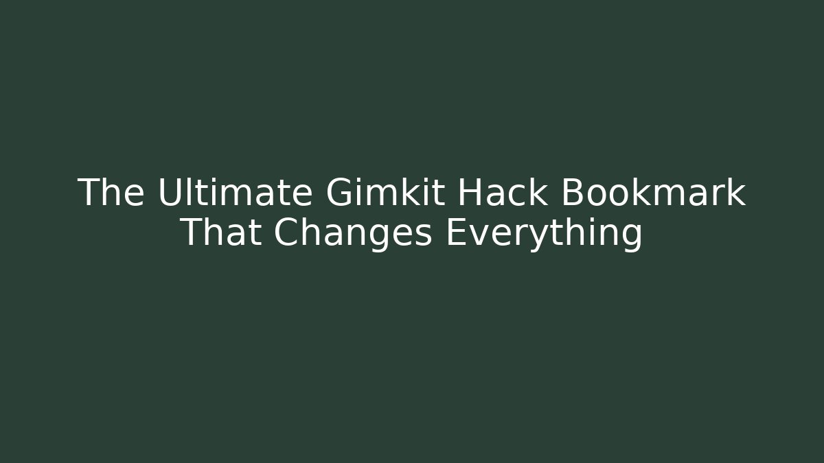 The Ultimate Gimkit Hack Bookmark That Changes Everything