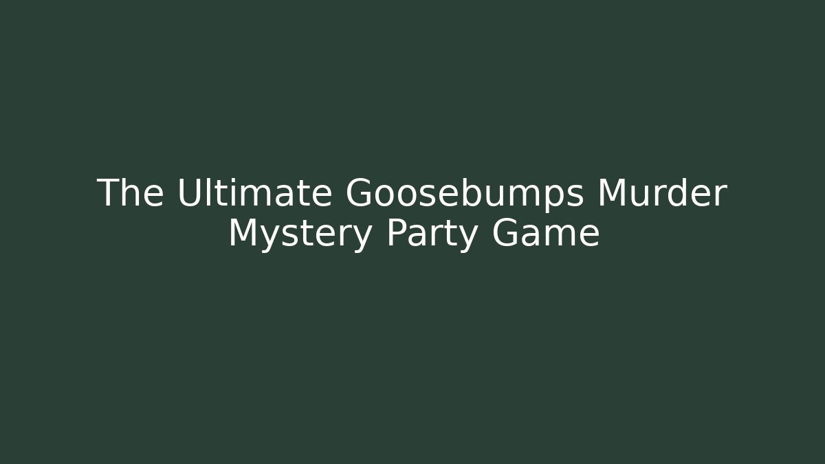The Ultimate Goosebumps Murder Mystery Party Game
