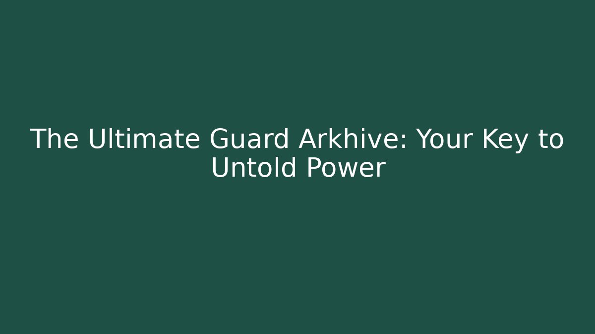 The Ultimate Guard Arkhive: Your Key to Untold Power
