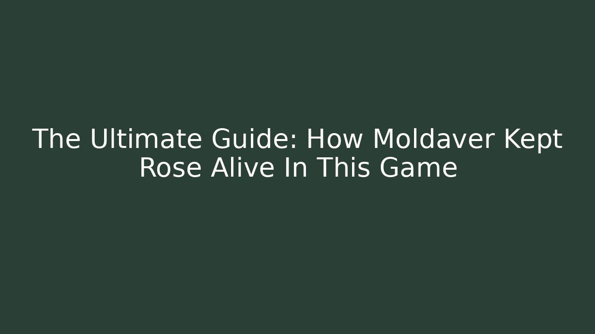 The Ultimate Guide: How Moldaver Kept Rose Alive In This Game
